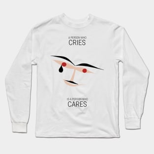 A person who cries is a person who cares Long Sleeve T-Shirt